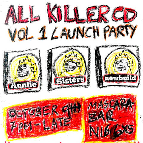 All Killer CD Launch: Sisters + Auntie + newbuild