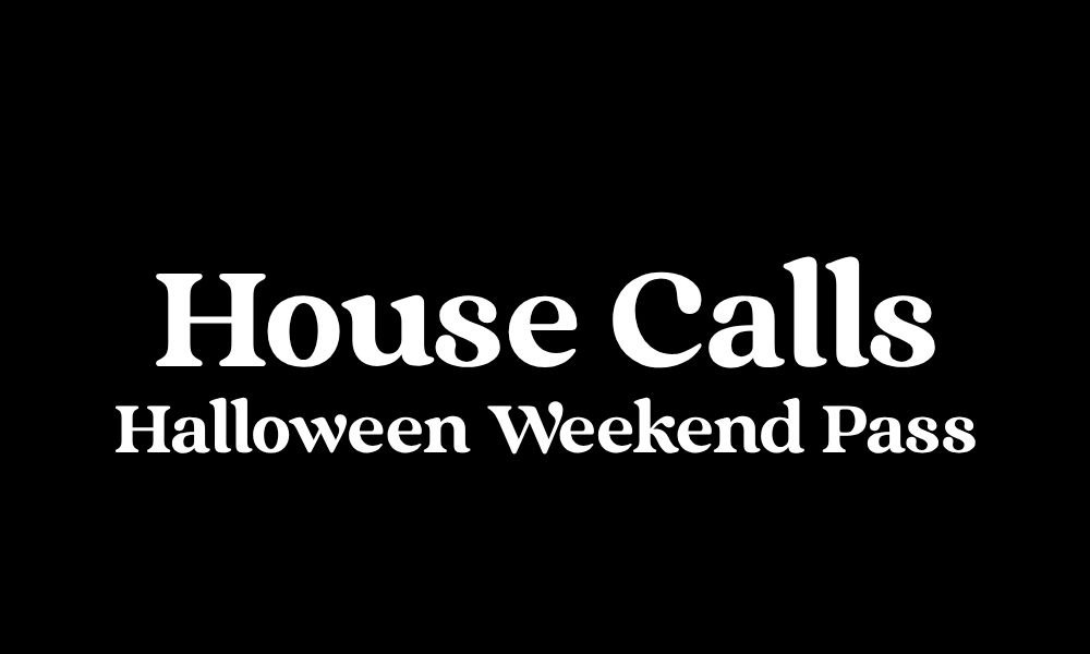 House Calls Halloween Weekend Pass