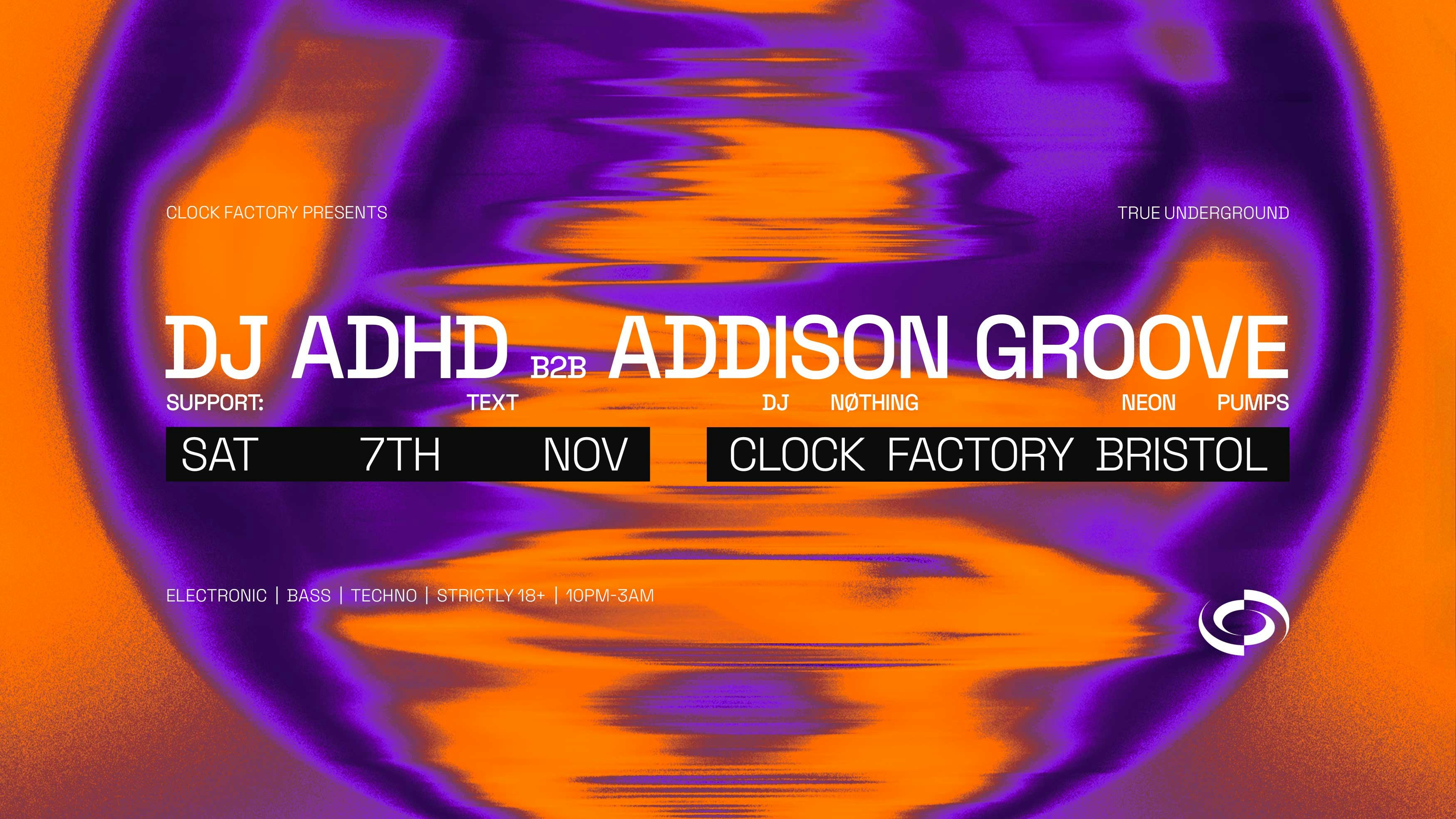Clock Factory Presents: DJ ADHD B2B Addison Groove at Clock Factory, Bristol