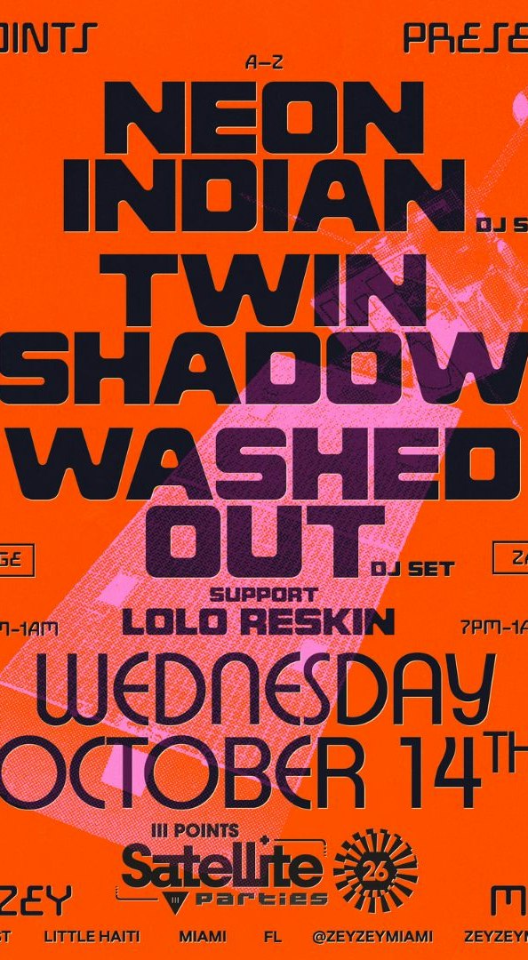 Satellite: Neon Indian (DJ Set), Twin Shadow & Washed Out (DJ Set) at ZeyZey