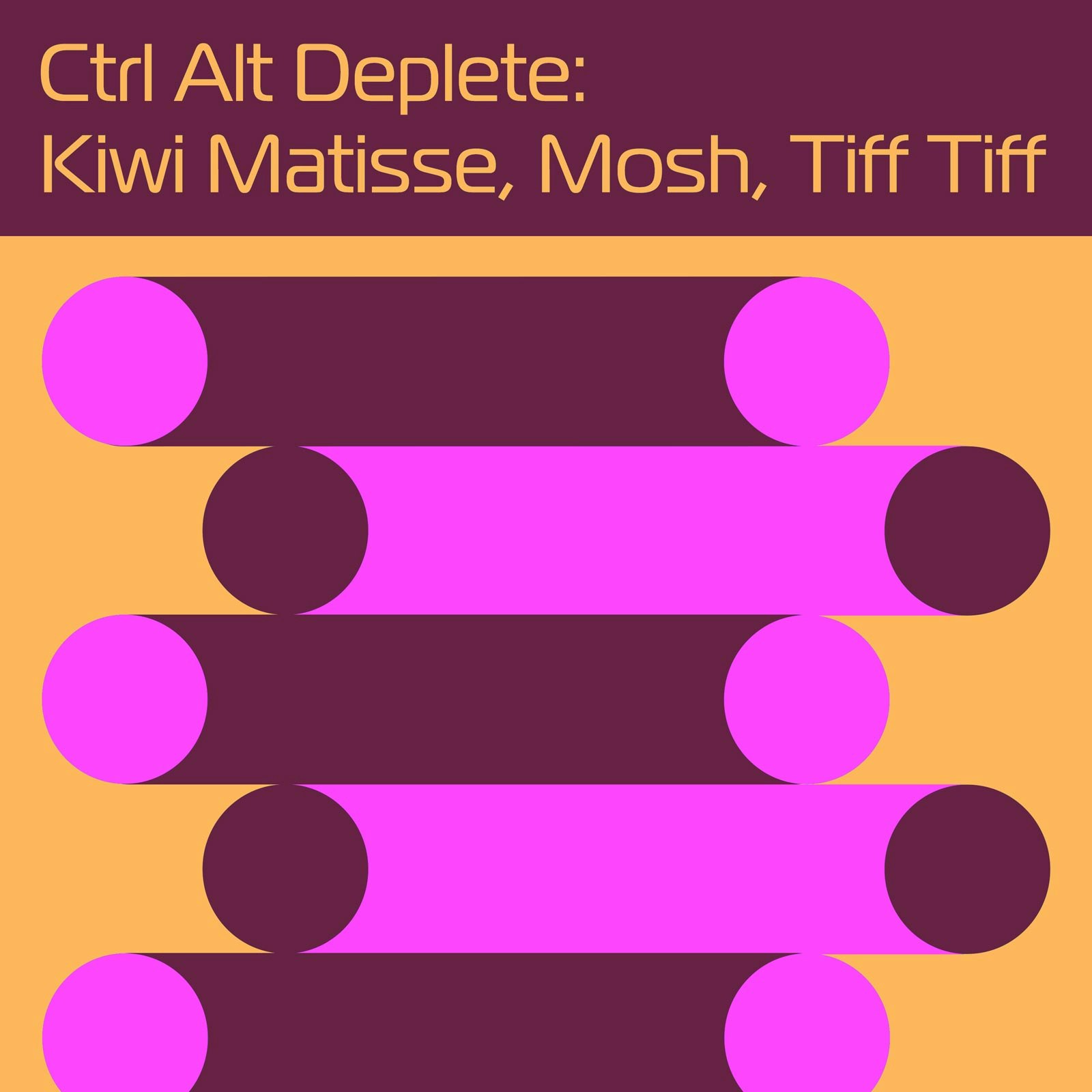 Ctrl Alt Deplete: Kiwi Matisse, Mosh, Tiff Tiff