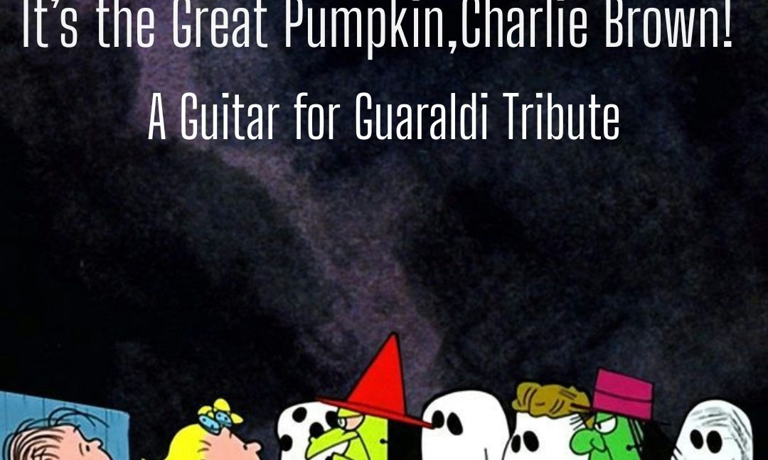 It's The Great Pumpkin, Charlie Brown!: A Guitar for Guaraldi Tribute