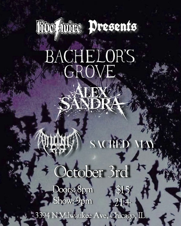 Bachelor's Grove w. A Willing End/Sacred May/ Alex Sandra