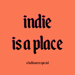 Indie is a place: Halloween Special