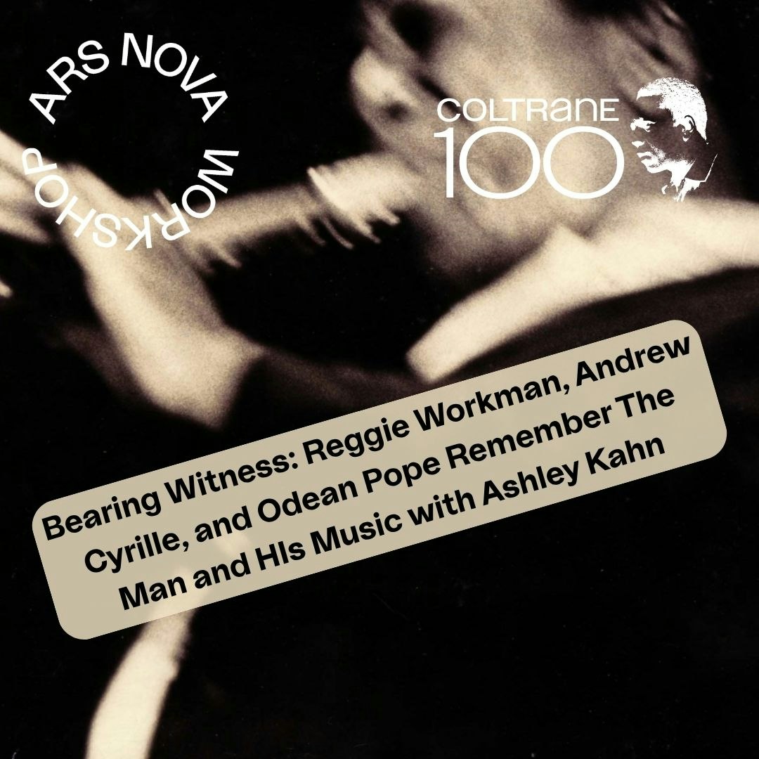 Bearing Witness: Reggie Workman, Andrew Cyrille, and Odean Pope Remember The Man and HIs Music w/Ashley Kahn