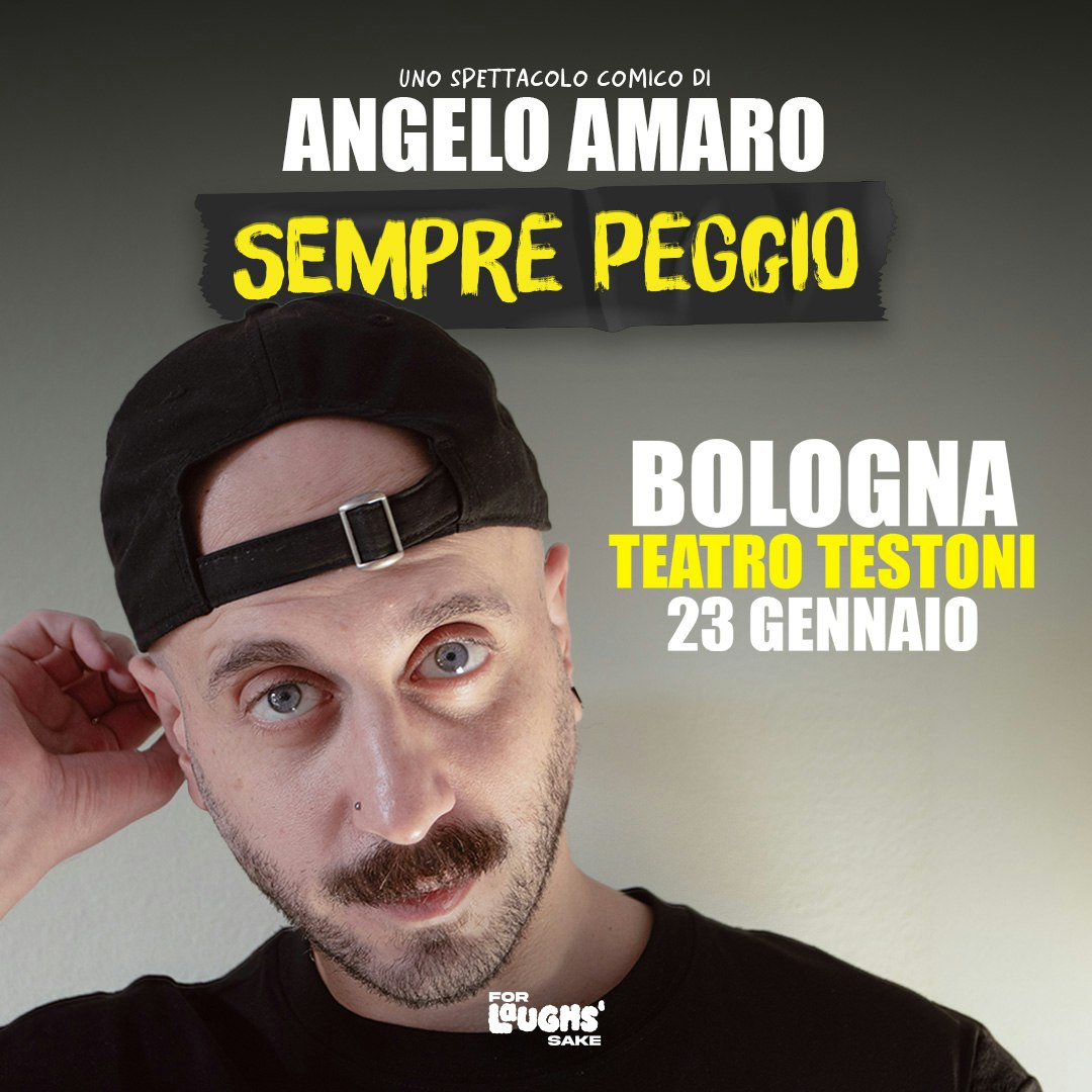 Angelo Amaro - SEMPRE PEGGIO @Teatro Testoni - Bologna