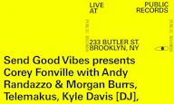 Send Good Vibes presents Corey Fonville with Andy Randazzo & Morgan Burrs, Telemakus, Kyle Davis [DJ], Special Guest Rae Khalil, hosted by Eagle Witt at Public Records