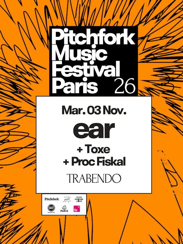 ear + Toxe + Proc Fiskal — Pitchfork Music Festival 2026