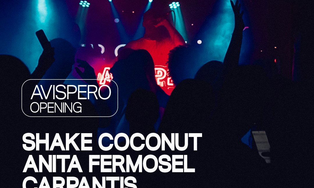 AVISPERO OPENING: Shake Coconut, Carpantis, Anita Fermosel
