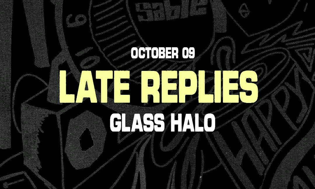 Late Replies + Glass Halo