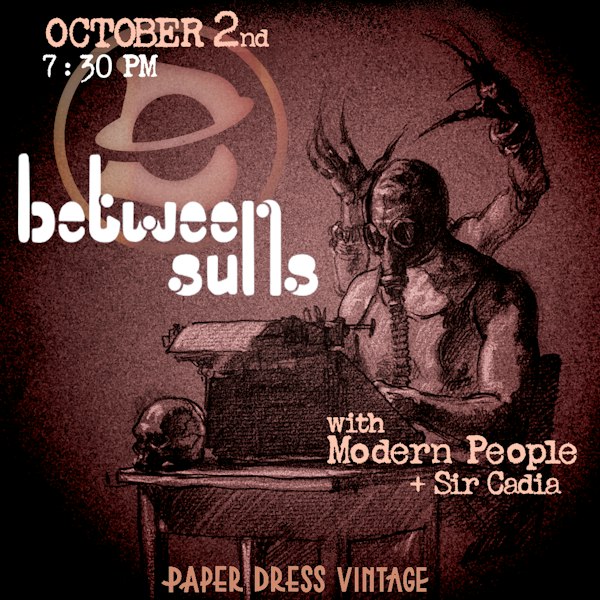 Between Suns (Single Launch) + Modern People + Sir Cadia