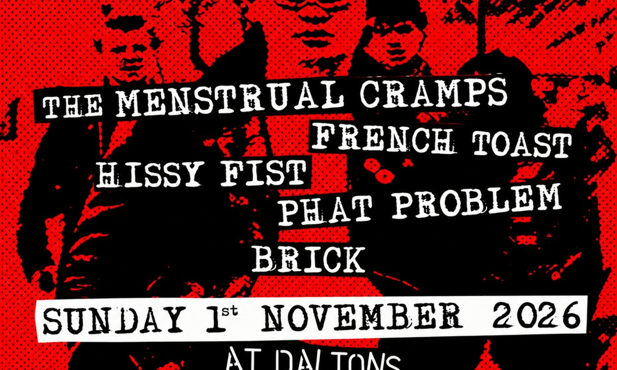 Garageland and Daltons present The Menstrual Cramps, French Toast, Hissy Fist, Phat Problem, [BRICK]