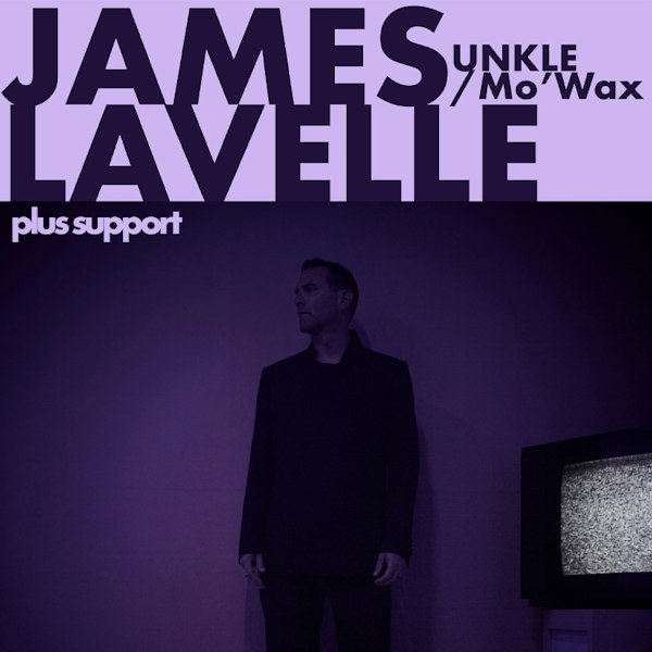 James Lavelle (Unkle / Mo'Wax) Plus Support
