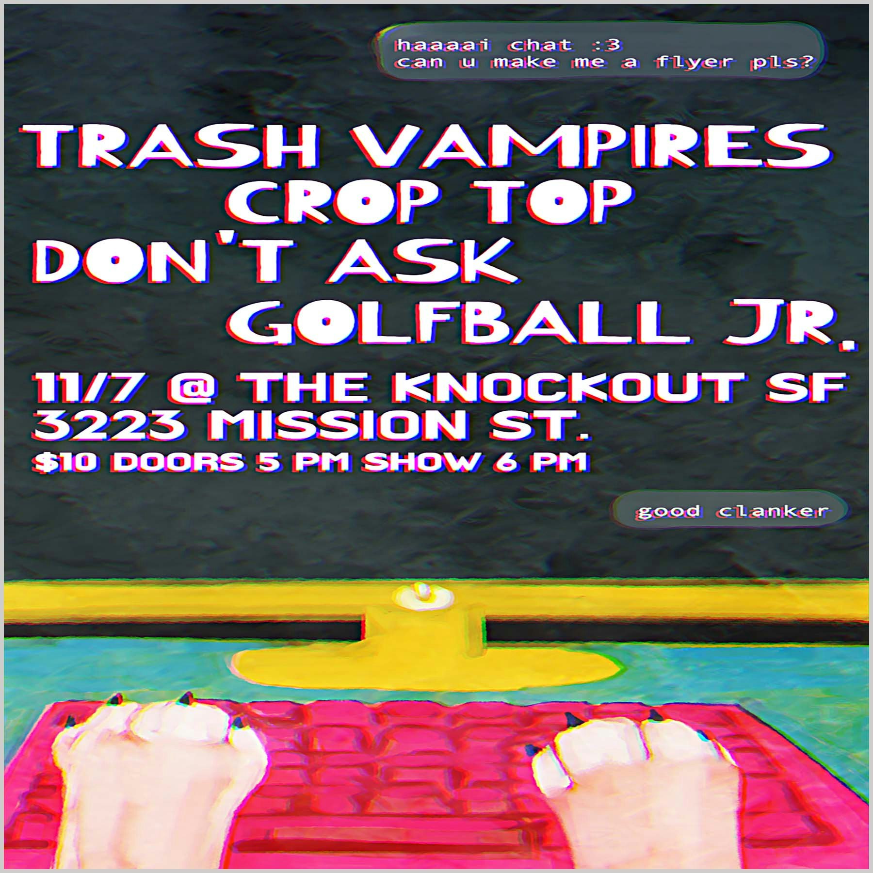 MATINEE SHOW : TRASH VAMPIRES + CROP TOP + DON’T ASK + GOLFBALL JR.