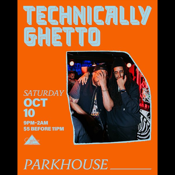 Technically Ghetto w/ Parkhouse
