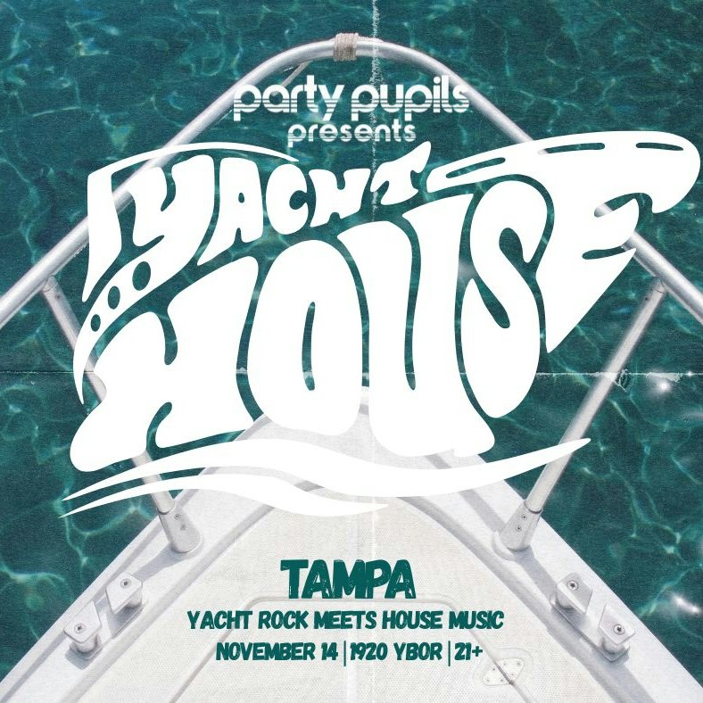 Party Pupils Presents: Yacht House @ 1920 Ybor