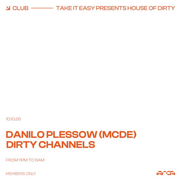 Take It Easy pres. House of Dirty with Danilo Plessow (MCDE) + Dirty Channels