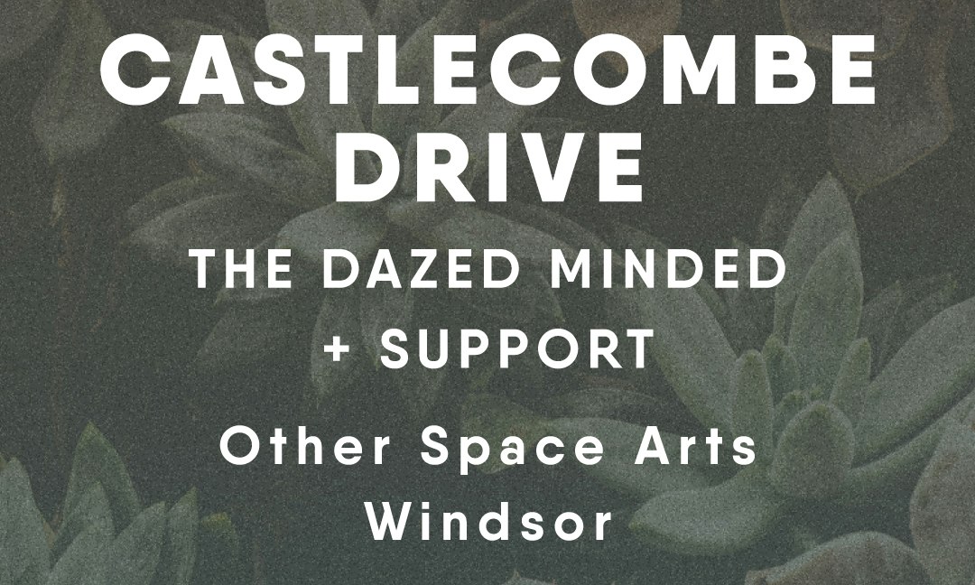 Castlecombe Drive + The Dazed Minded + support