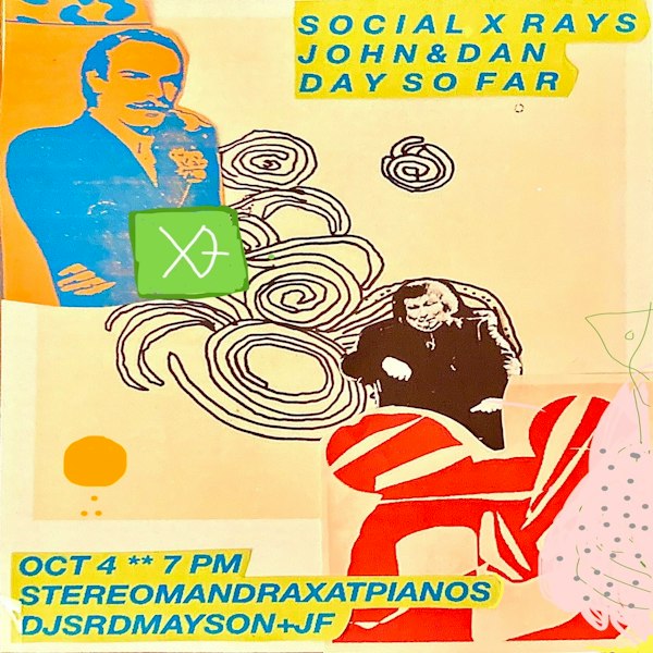 Stereo Mandrax (FREE w/ RSVP): The Social X Rays • John & Dan • Day So Far