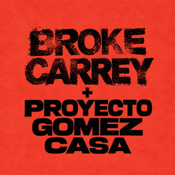 Broke Carrey + Proyecto Gomez Casa