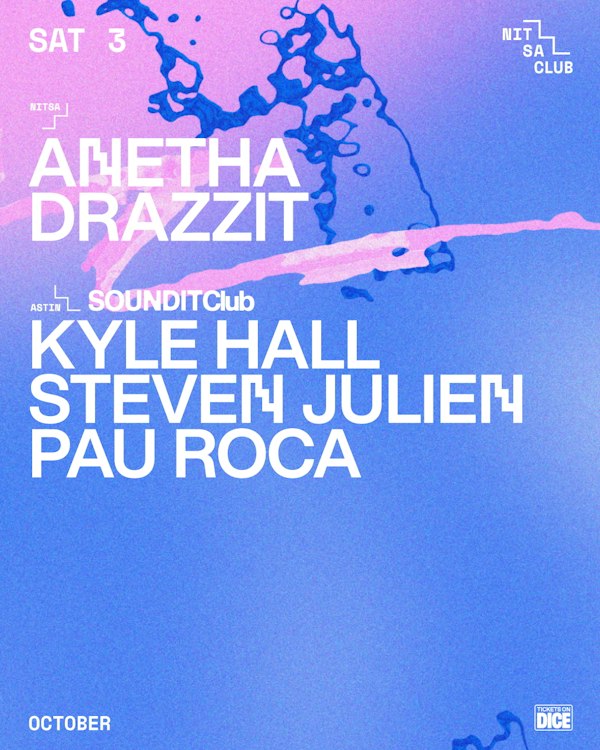 Anetha · Drazzit / SOUNDIT Club: Kyle Hall · Steven Julien · Pau Roca
