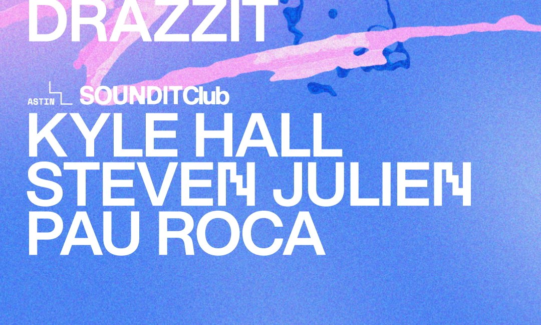 Anetha · Drazzit / SOUNDIT Club: Kyle Hall · Steven Julien · Pau Roca