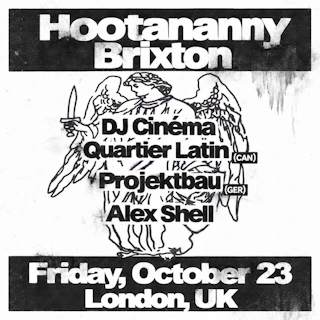 Hootananny Presents: DJ Cinéma Quartier Latin + Projektbau + Alexi Shell
