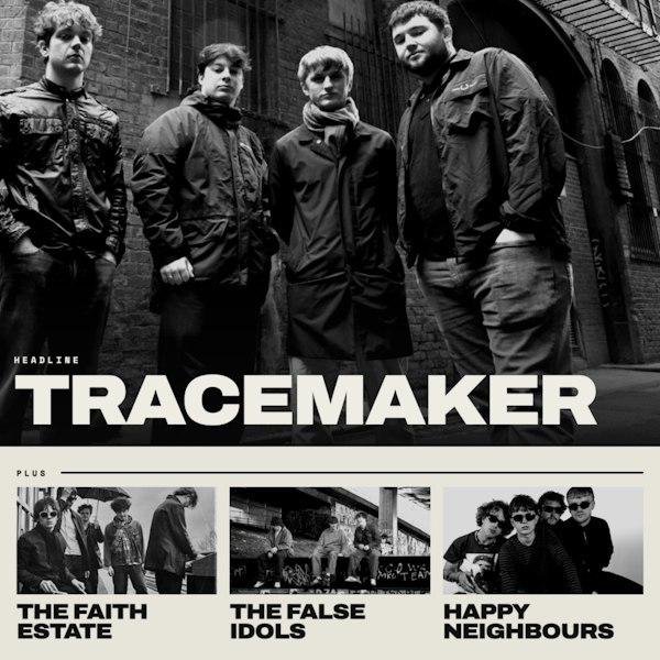 Tracemaker + The Faith Estate + The False Idols + Happy Neighbours