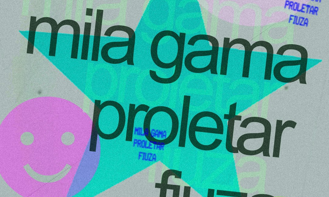 Mila Gama, Proletar, & Fiuza