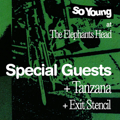 So Young at The Elephants Head: Special Guests TBA + Tanzana + Exit Stencil