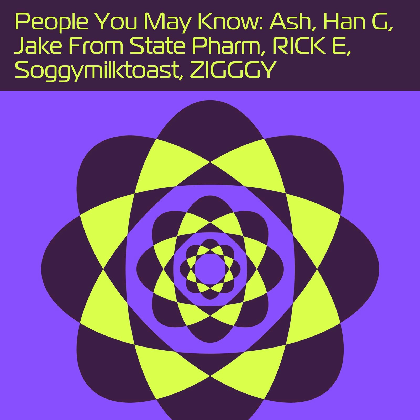 Ash, Han G, Jake From State Pharm, Ricky E, Zigggy