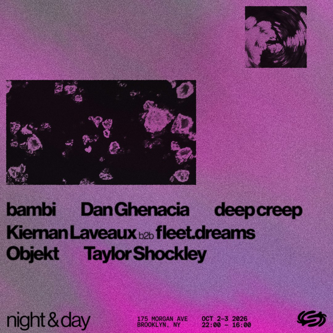 Night & Day: Objekt, Dan Ghenacia, Kiernan Laveaux b2b fleet.dreams, Bambi, deep creep