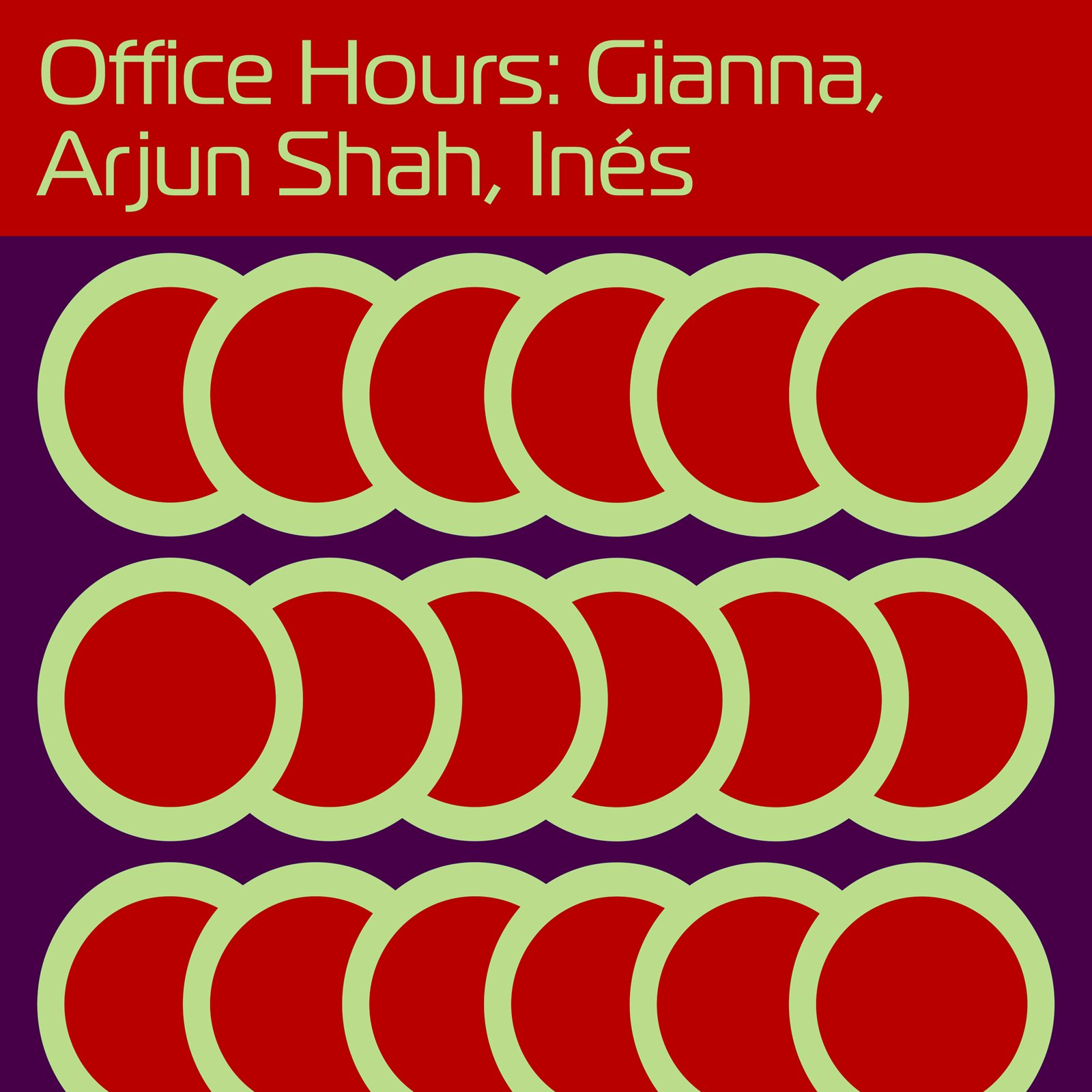 Office Hours: GIANNA, Arjun Shah, Inés