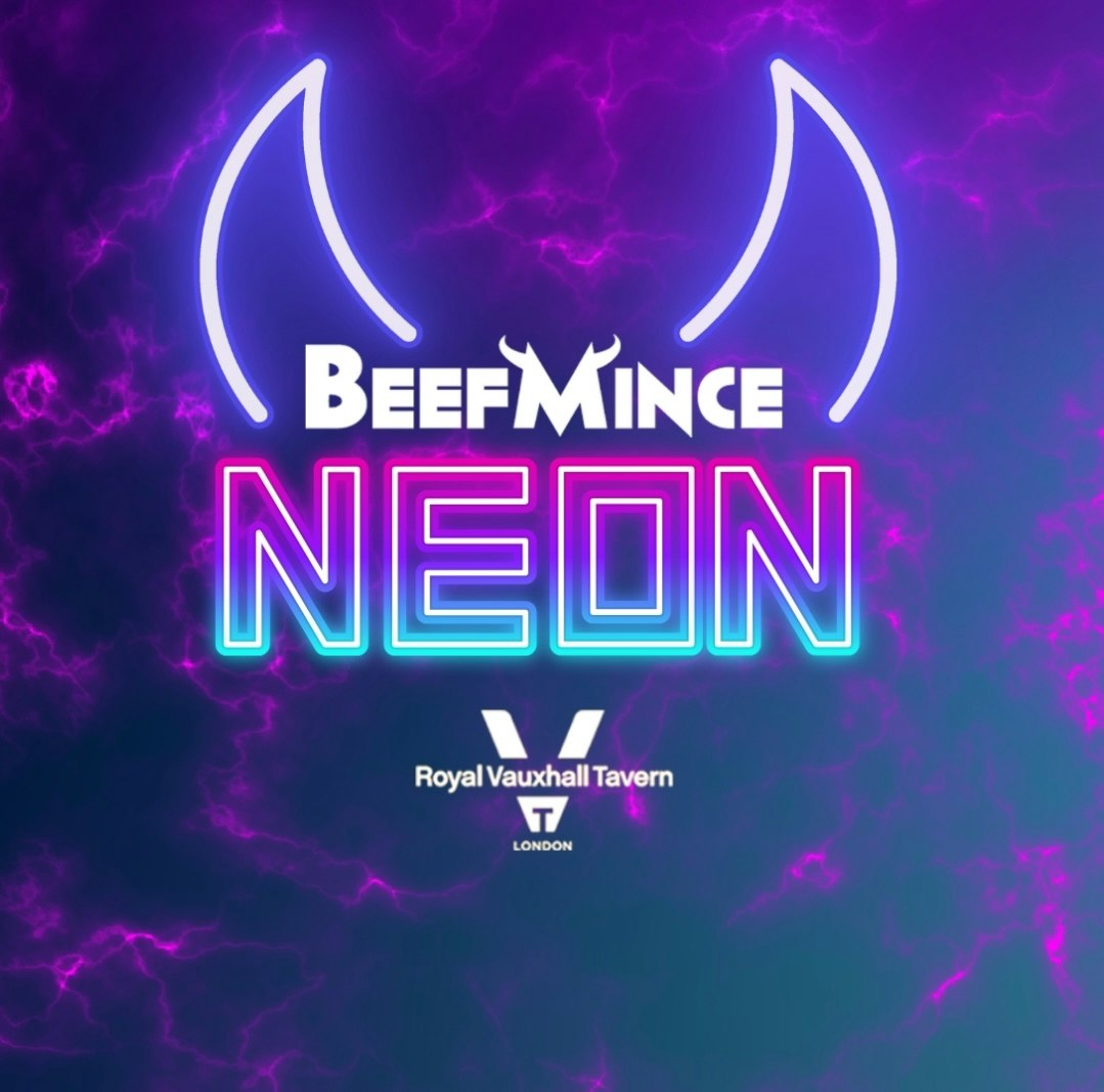 BEEFMINCE Neon x RVT at The Royal Vauxhall Tavern, London