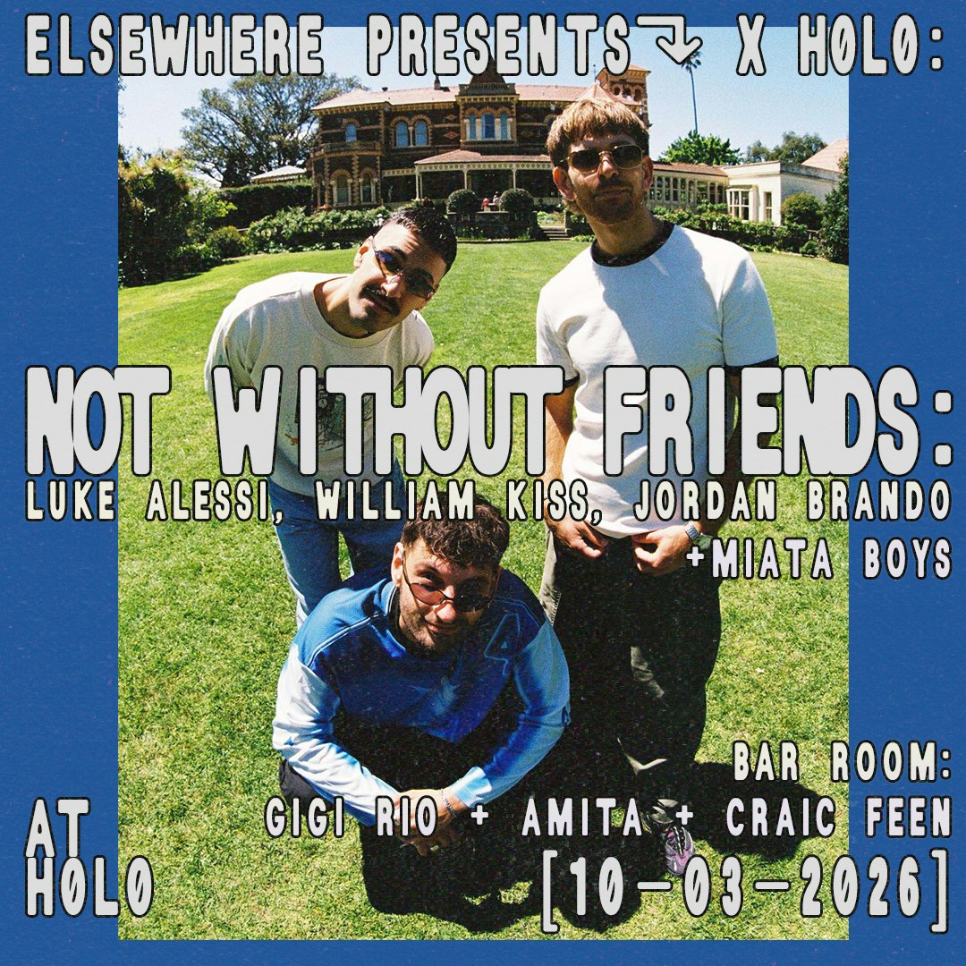 Elsewhere x H0L0: not without friends: Luke Alessi, William Kiss, Jordan Brando, Miata Boys