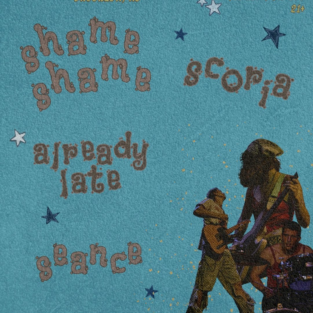Scoria, Shame Shame, Already Late, and Seance