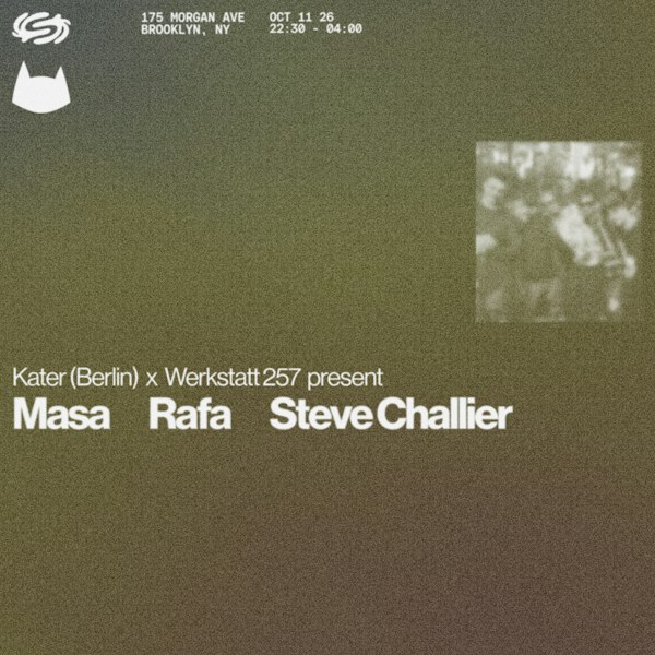 Kater (Berlin) + Werkstatt 257 present: Steve Challier, Rafa, Masa