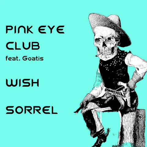 Pink Eye Club feat Goatis, Wish, Sorrel