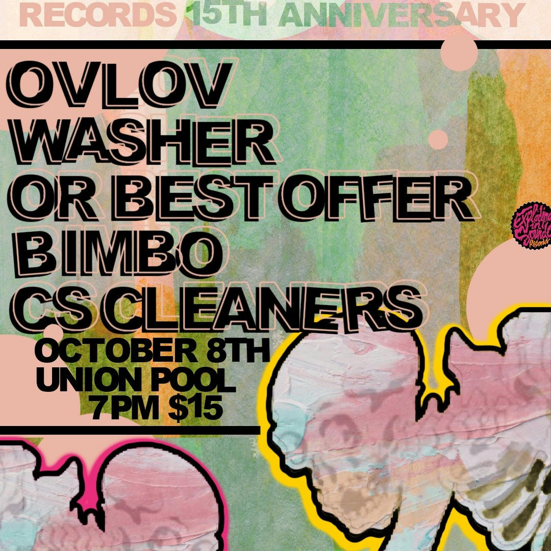 Exploding In Sound 15th Anniversary: OVLOV / Washer / Or Best Offer / Bimbo / CS Cleaners