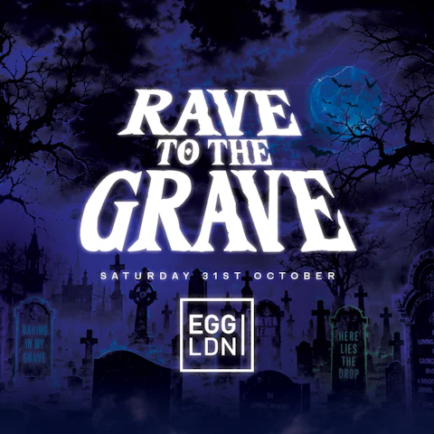 Rave To The Grave at Egg London! Halloween 2026