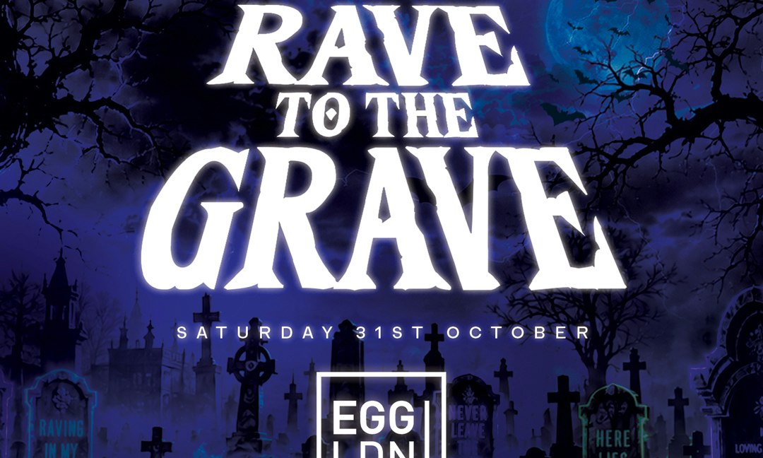 Rave To The Grave at Egg London! Halloween 2026