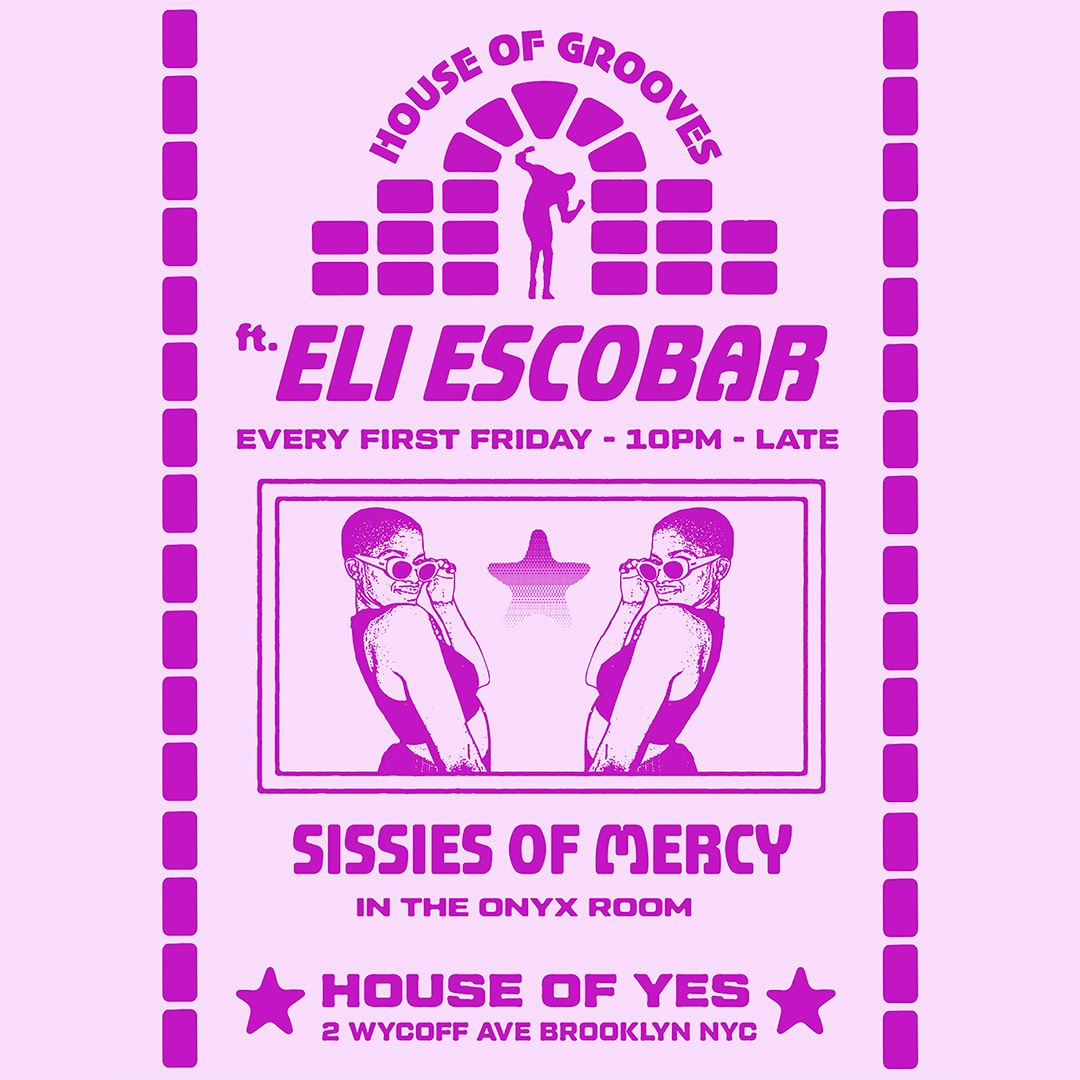 House of Grooves: Eli Escobar All Night + Sissies of Mercy