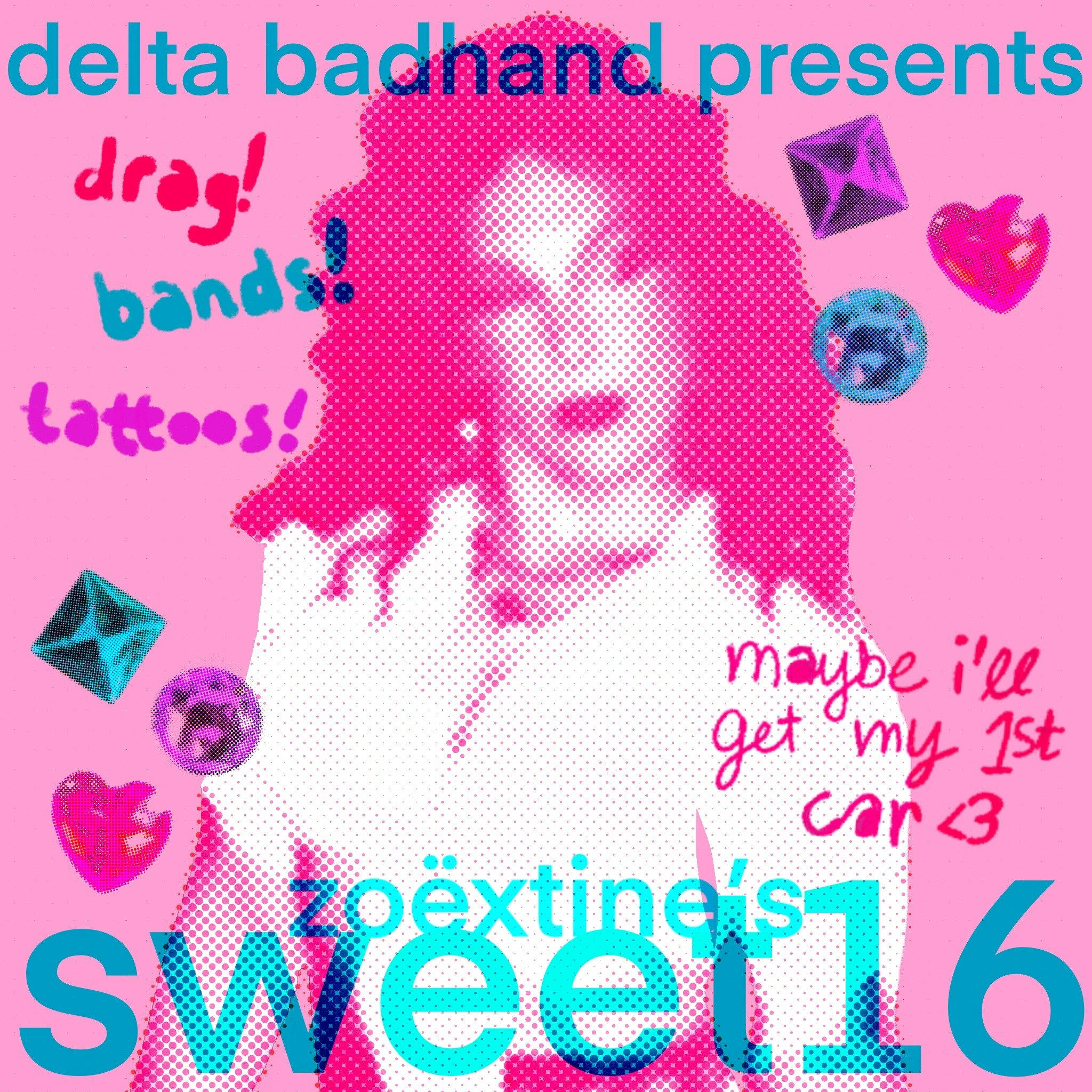 DELTA BADHAND Presents ZOËXTINE'S SWEET 16