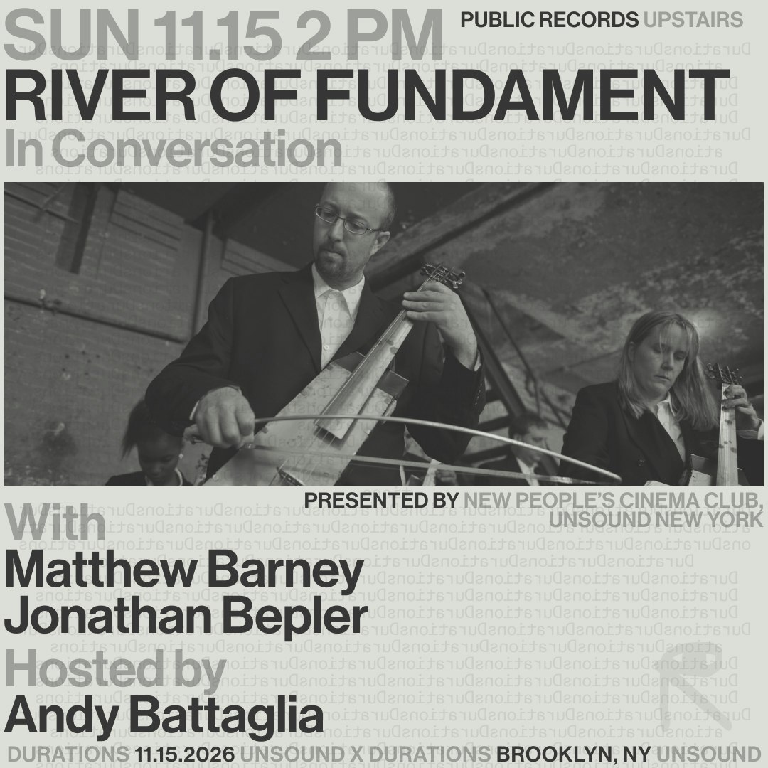 New People’s Cinema Club x Unsound New York present River Of Fundament: In Conversation with Matthew Barney & Jonathan Bepler, moderated by Andy Battaglia - Public Records