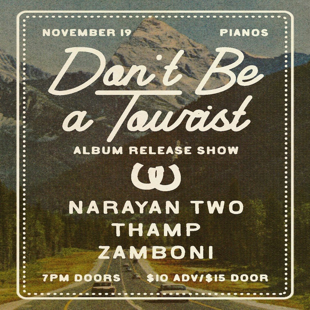 Narayan Two • Don’t Be a Tourist Album Release Show with Thamp & Zamboni - Pianos: Showroom