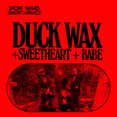 Duck Wax / Sweetheart / Babe
